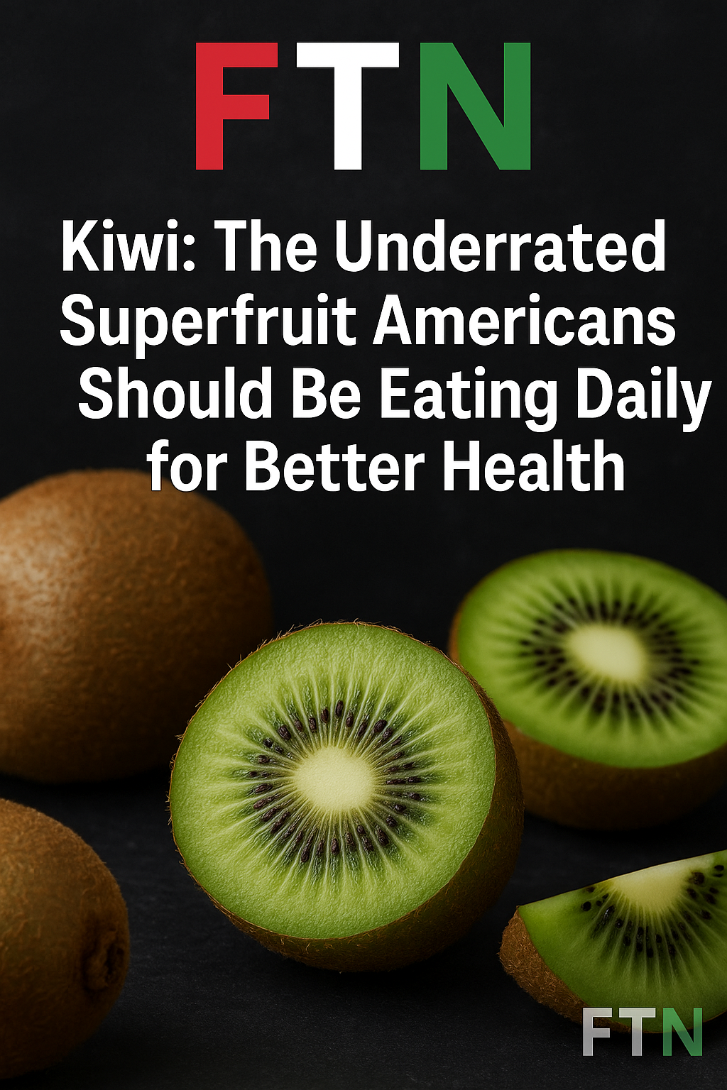 FTN logo with a sliced kiwi fruit on a white background, highlighting its vibrant green color and health benefits as a superfruit rich in vitamin C, fiber, and antioxidants.
